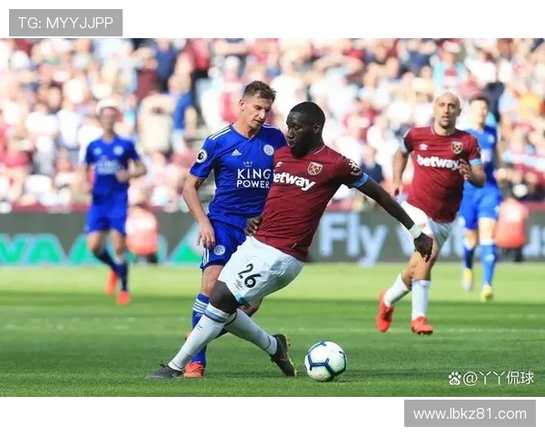 西汉姆联与莱斯特的激烈对决谁能在这场比赛中笑到最后